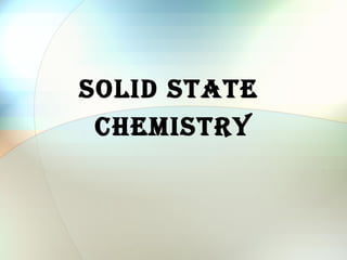 SOLID STATE
 CHEMISTRY
 