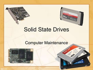 Solid State Drives
Computer Maintenance
 