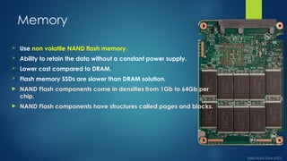 Solid State Storage Type A solid-state drive (SSD) is a type of solid-state storage device that ...