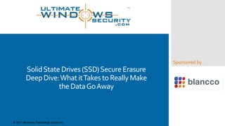 Sponsored by
SolidStateDrives(SSD)SecureErasure
DeepDive:What itTakestoReallyMake
theDataGoAway
© 2017 Monterey Technology Group Inc.
 