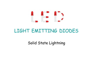 LIGHT EMITTING DIODES
Solid State Lightning
 