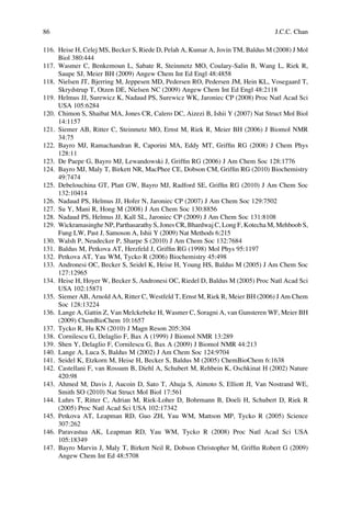 116. Heise H, Celej MS, Becker S, Riede D, Pelah A, Kumar A, Jovin TM, Baldus M (2008) J Mol
Biol 380:444
117. Wasmer C, Benkemoun L, Sabate R, Steinmetz MO, Coulary-Salin B, Wang L, Riek R,
Saupe SJ, Meier BH (2009) Angew Chem Int Ed Engl 48:4858
118. Nielsen JT, Bjerring M, Jeppesen MD, Pedersen RO, Pedersen JM, Hein KL, Vosegaard T,
Skrydstrup T, Otzen DE, Nielsen NC (2009) Angew Chem Int Ed Engl 48:2118
119. Helmus JJ, Surewicz K, Nadaud PS, Surewicz WK, Jaroniec CP (2008) Proc Natl Acad Sci
USA 105:6284
120. Chimon S, Shaibat MA, Jones CR, Calero DC, Aizezi B, Ishii Y (2007) Nat Struct Mol Biol
14:1157
121. Siemer AB, Ritter C, Steinmetz MO, Ernst M, Riek R, Meier BH (2006) J Biomol NMR
34:75
122. Bayro MJ, Ramachandran R, Caporini MA, Eddy MT, Grifﬁn RG (2008) J Chem Phys
128:11
123. De Paepe G, Bayro MJ, Lewandowski J, Grifﬁn RG (2006) J Am Chem Soc 128:1776
124. Bayro MJ, Maly T, Birkett NR, MacPhee CE, Dobson CM, Grifﬁn RG (2010) Biochemistry
49:7474
125. Debelouchina GT, Platt GW, Bayro MJ, Radford SE, Grifﬁn RG (2010) J Am Chem Soc
132:10414
126. Nadaud PS, Helmus JJ, Hofer N, Jaroniec CP (2007) J Am Chem Soc 129:7502
127. Su Y, Mani R, Hong M (2008) J Am Chem Soc 130:8856
128. Nadaud PS, Helmus JJ, Kall SL, Jaroniec CP (2009) J Am Chem Soc 131:8108
129. Wickramasinghe NP, Parthasarathy S, Jones CR, Bhardwaj C, Long F, Kotecha M, Mehboob S,
Fung LW, Past J, Samoson A, Ishii Y (2009) Nat Methods 6:215
130. Walsh P, Neudecker P, Sharpe S (2010) J Am Chem Soc 132:7684
131. Baldus M, Petkova AT, Herzfeld J, Grifﬁn RG (1998) Mol Phys 95:1197
132. Petkova AT, Yau WM, Tycko R (2006) Biochemistry 45:498
133. Andronesi OC, Becker S, Seidel K, Heise H, Young HS, Baldus M (2005) J Am Chem Soc
127:12965
134. Heise H, Hoyer W, Becker S, Andronesi OC, Riedel D, Baldus M (2005) Proc Natl Acad Sci
USA 102:15871
135. Siemer AB, Arnold AA, Ritter C, Westfeld T, Ernst M, Riek R, Meier BH (2006) J Am Chem
Soc 128:13224
136. Lange A, Gattin Z, Van Melckebeke H, Wasmer C, Soragni A, van Gunsteren WF, Meier BH
(2009) ChemBioChem 10:1657
137. Tycko R, Hu KN (2010) J Magn Reson 205:304
138. Cornilescu G, Delaglio F, Bax A (1999) J Biomol NMR 13:289
139. Shen Y, Delaglio F, Cornilescu G, Bax A (2009) J Biomol NMR 44:213
140. Lange A, Luca S, Baldus M (2002) J Am Chem Soc 124:9704
141. Seidel K, Etzkorn M, Heise H, Becker S, Baldus M (2005) ChemBioChem 6:1638
142. Castellani F, van Rossum B, Diehl A, Schubert M, Rehbein K, Oschkinat H (2002) Nature
420:98
143. Ahmed M, Davis J, Aucoin D, Sato T, Ahuja S, Aimoto S, Elliott JI, Van Nostrand WE,
Smith SO (2010) Nat Struct Mol Biol 17:561
144. Luhrs T, Ritter C, Adrian M, Riek-Loher D, Bohrmann B, Doeli H, Schubert D, Riek R
(2005) Proc Natl Acad Sci USA 102:17342
145. Petkova AT, Leapman RD, Guo ZH, Yau WM, Mattson MP, Tycko R (2005) Science
307:262
146. Paravastua AK, Leapman RD, Yau WM, Tycko R (2008) Proc Natl Acad Sci USA
105:18349
147. Bayro Marvin J, Maly T, Birkett Neil R, Dobson Christopher M, Grifﬁn Robert G (2009)
Angew Chem Int Ed 48:5708
86 J.C.C. Chan
 