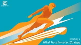 6 steps leading to a
SOLID Transformation Strategy
 