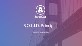 S.O.L.I.D. Principles
Mario P. A. Hennrichs
 