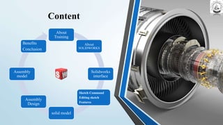 Content
About
Training
About
SOLIDWORKS
Solidworks
interface
Sketch Command
Editing sketch
Features
solid model
Assembly
D...