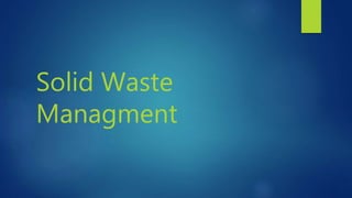 Solid Waste
Managment
 