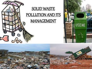 SOLIDWASTE
POLLUTION AND ITS
MANAGEMENT
 