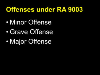 Offenses under RA 9003
• Minor Offense
• Grave Offense
• Major Offense
 