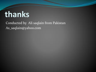 thanks 
Conducted by Ali saqlain from Pakistan 
As_saqlain@yahoo.com 
