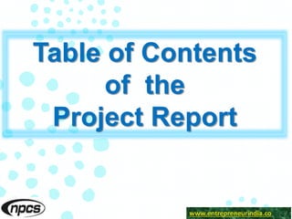 Table of Contents
of the
Project Report
www.entrepreneurindia.cowww.entrepreneurindia.co
 