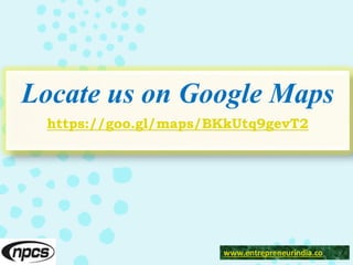 Locate us on Google Maps
https://goo.gl/maps/BKkUtq9gevT2
www.entrepreneurindia.co
 