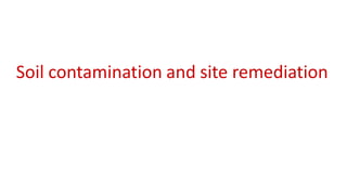 Soil contamination and site remediation
 