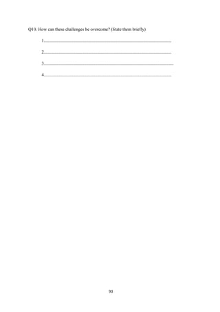 Q10. How can these challenges be overcome? (State them briefly)

       1...................................................................................................................

       2...................................................................................................................

       3.....................................................................................................................

       4...................................................................................................................




                                                                   93
 