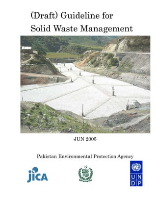 (Draft) Guideline for
Solid Waste Management

JUN 2005
Pakistan Environmental Protection Agency

 