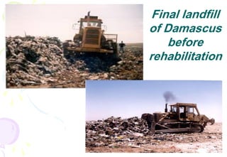 23
Final landfill
of Damascus
before
rehabilitation
 