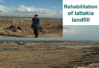 29
Rehabilitation
of lattakia
landfill
 