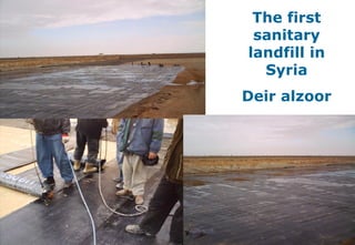 30
The first
sanitary
landfill in
Syria
Deir alzoor
 