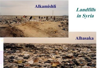 31
Alhasaka
Landfills
in Syria
Alkamishli
 