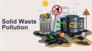 Solid Waste
Pollution
 