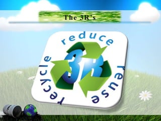 The 3R’s
 