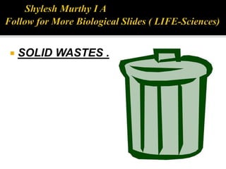  SOLID WASTES .
 