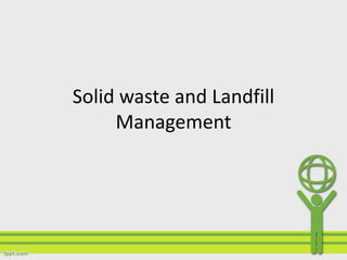 Solid waste and Landfill 
Management 
 