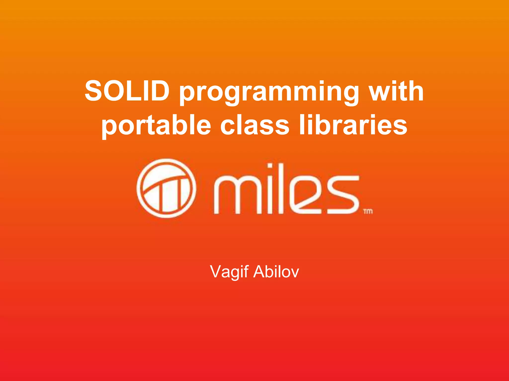 SOLID programming with portable class libraries Vagif Abilov 