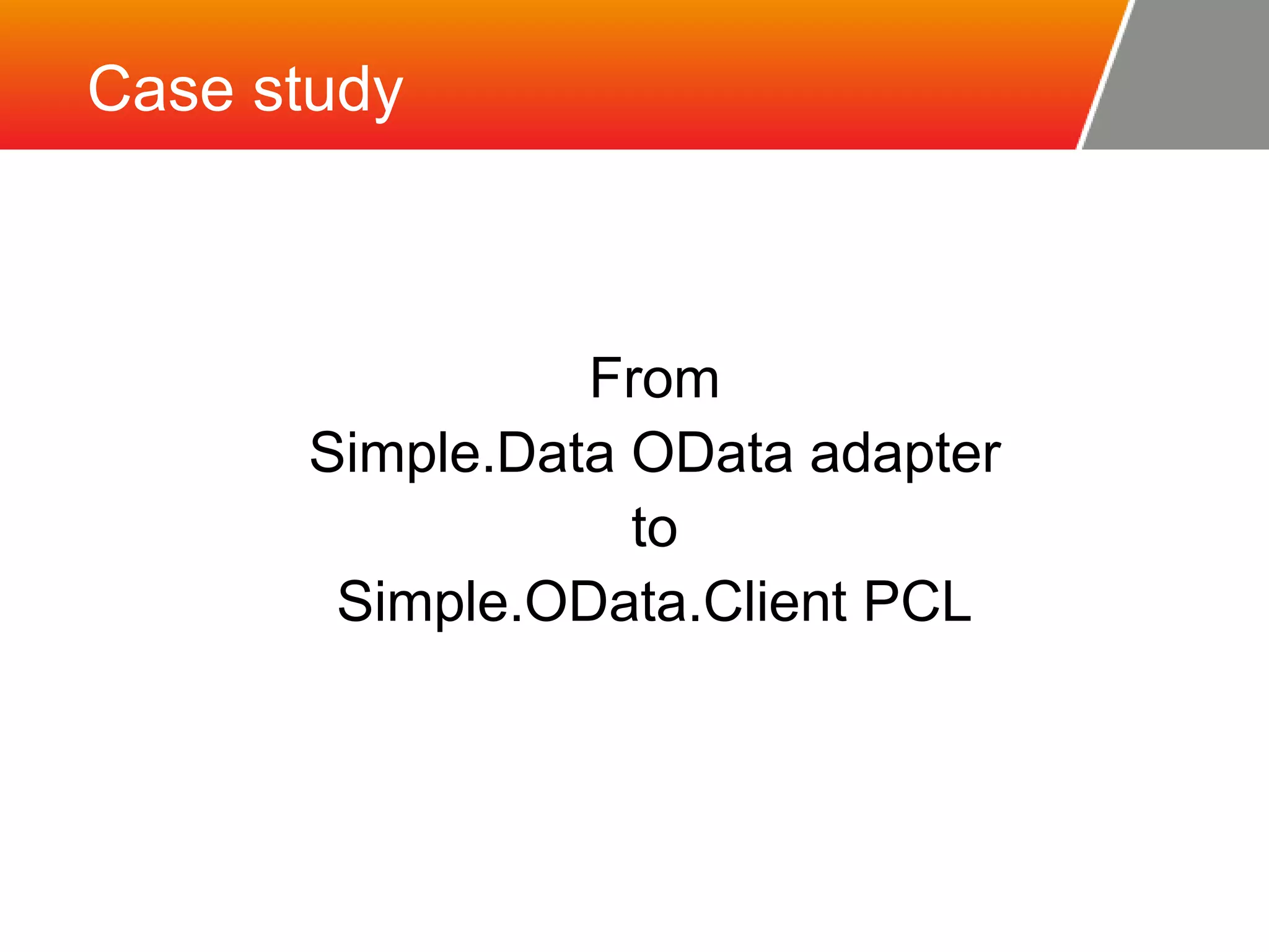 Case study From Simple.Data OData adapter to Simple.OData.Client PCL 