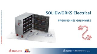 3DS.COM/SOLIDWORKS©DassaultSystèmes|ConfidentialInformation|10/12/2017|ref.:3DS_Document_2012
SOLIDWORKS Electrical
PAGRINDINĖS GALIMYBĖS
 