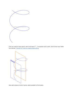 First you need to have spiral, with circle base 2″ , 2 revolution and 2 pitch. Don’t know how? Refer
this tutorial; Tutorial #2: How to create simple spring
Now add a plane at end of spiral, select parallel to front plane.
 