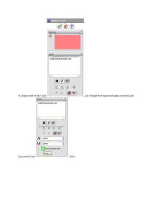 9. Input text in text box , to change font type and size uncheck use
document font . Click
 