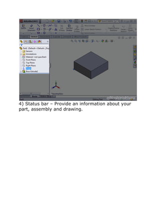 4) Status bar – Provide an information about your
part, assembly and drawing.
 