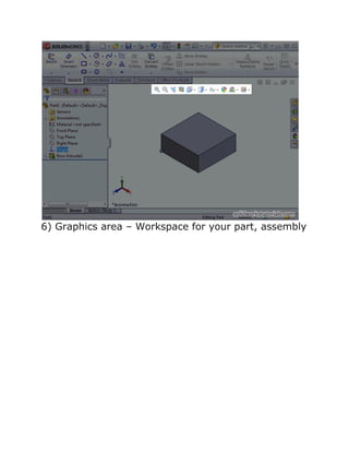 6) Graphics area – Workspace for your part, assembly
 