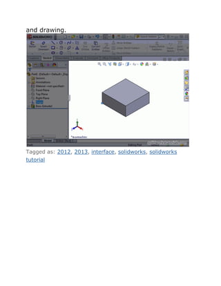 and drawing.
Tagged as: 2012, 2013, interface, solidworks, solidworks
tutorial
 