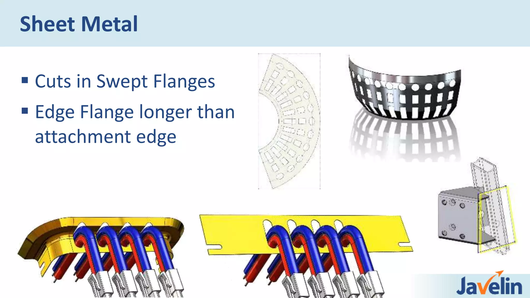  Cuts in Swept Flanges
 Edge Flange longer than
attachment edge
Sheet Metal
 