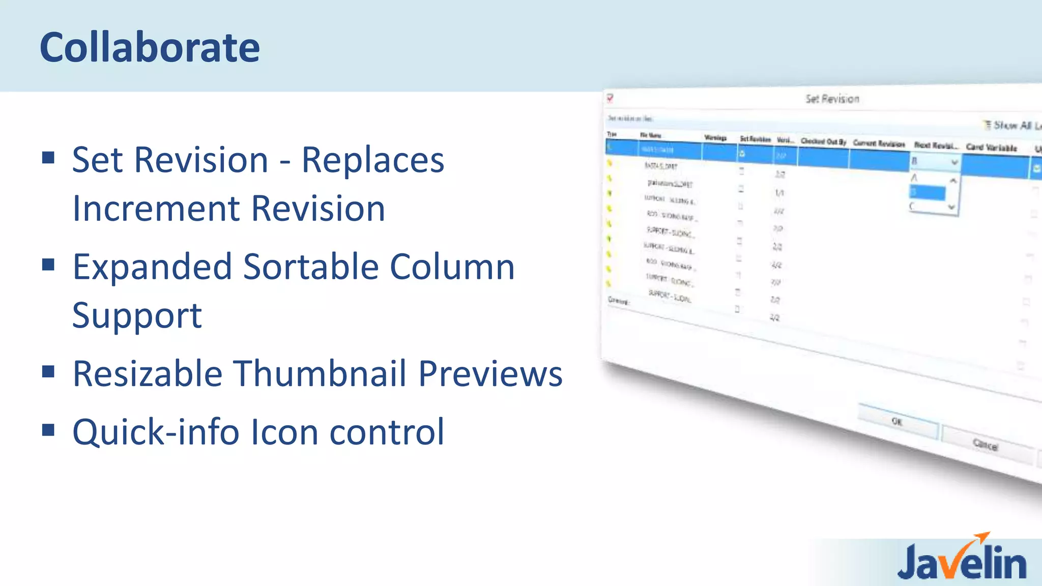 Collaborate
 Set Revision - Replaces
Increment Revision
 Expanded Sortable Column
Support
 Resizable Thumbnail Previews
 Quick-info Icon control
 