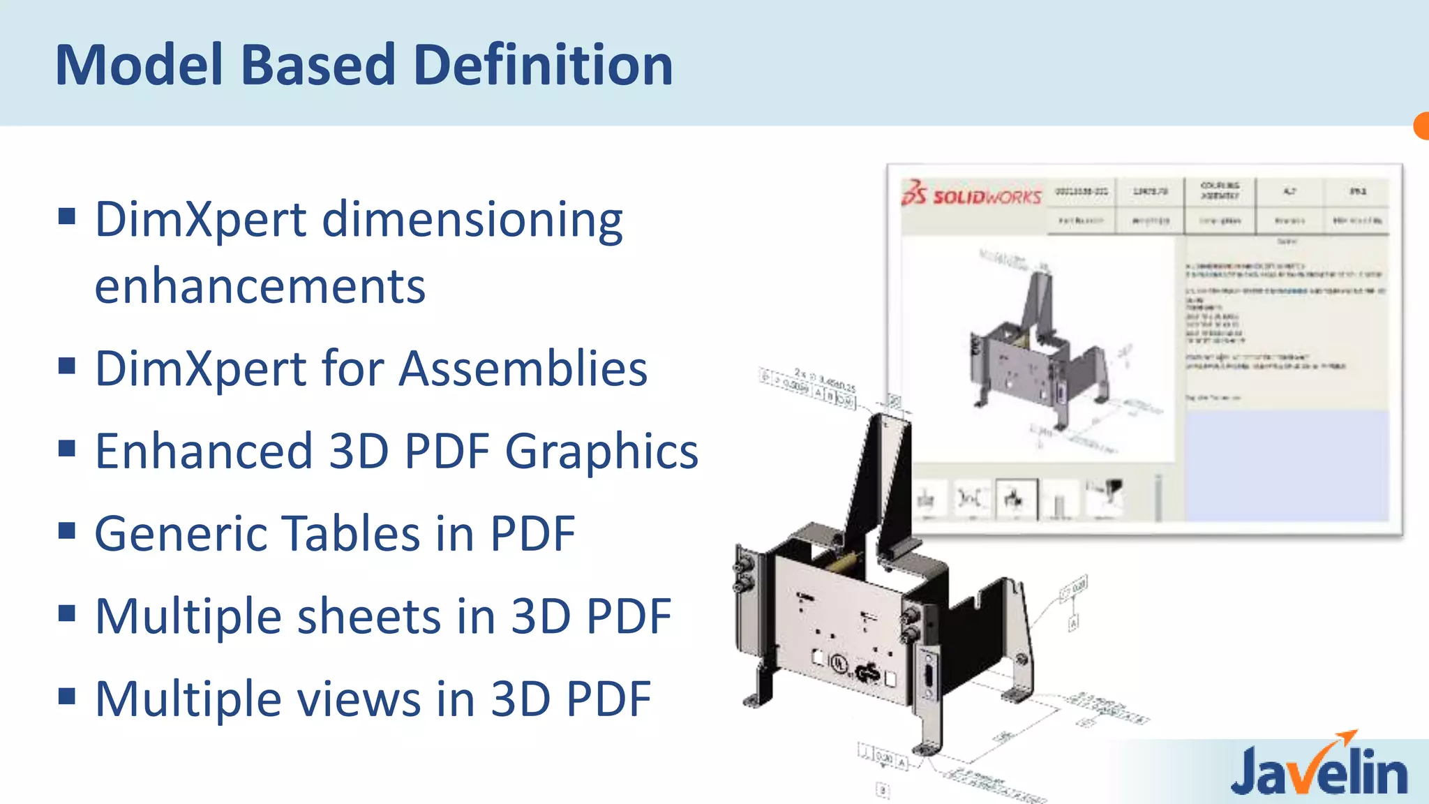  DimXpert dimensioning
enhancements
 DimXpert for Assemblies
 Enhanced 3D PDF Graphics
 Generic Tables in PDF
 Multiple sheets in 3D PDF
 Multiple views in 3D PDF
Model Based Definition
 