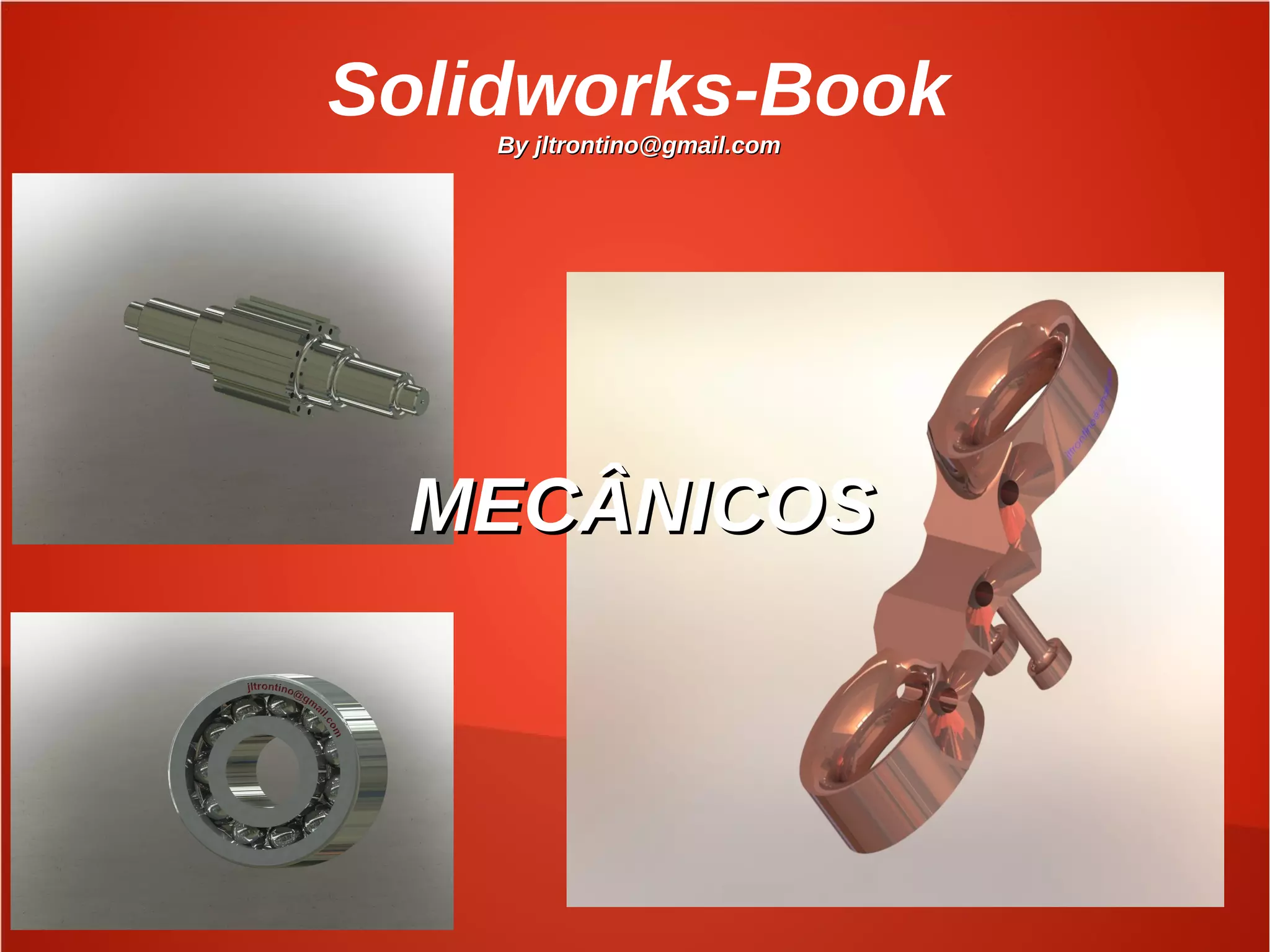 Solidworks-Book
By jltrontino@gmail.comBy jltrontino@gmail.com
MECÂNICOSMECÂNICOS