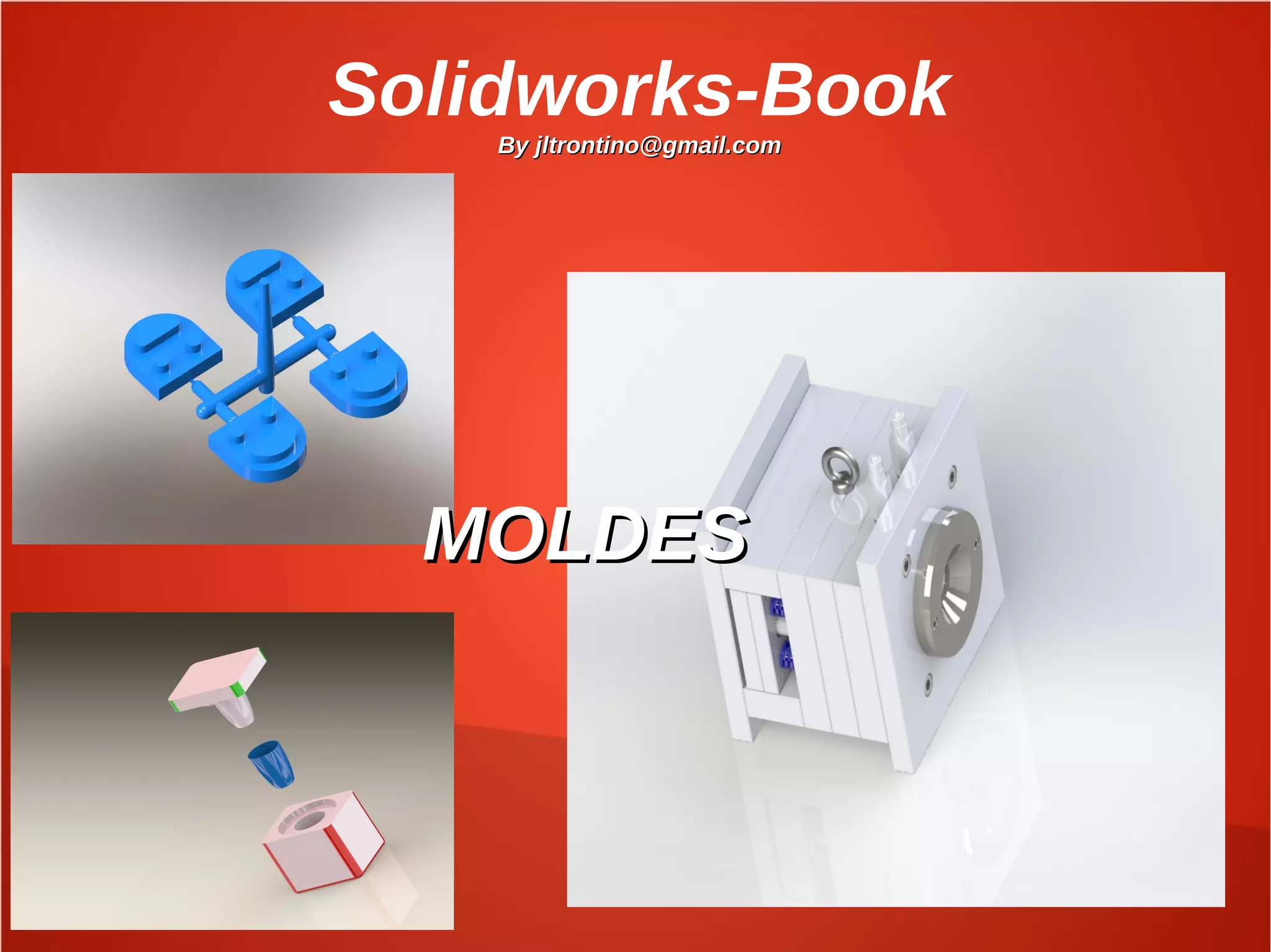 Solidworks-Book
By jltrontino@gmail.comBy jltrontino@gmail.com
MOLDESMOLDES