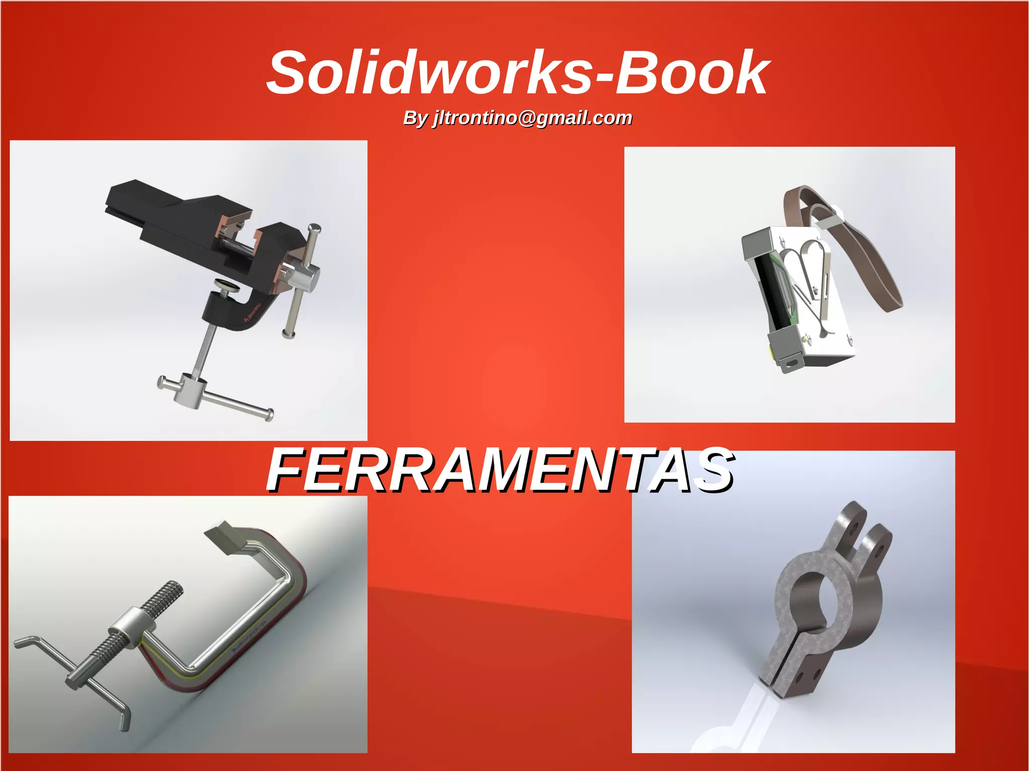 Solidworks-Book
By jltrontino@gmail.comBy jltrontino@gmail.com
FERRAMENTASFERRAMENTAS
