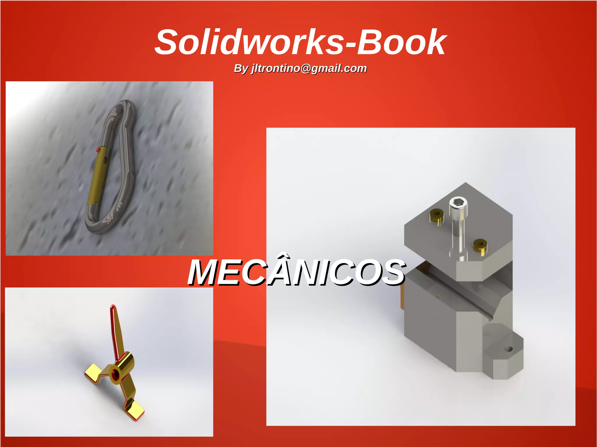 Solidworks-Book
By jltrontino@gmail.comBy jltrontino@gmail.com
MECÂNICOSMECÂNICOS