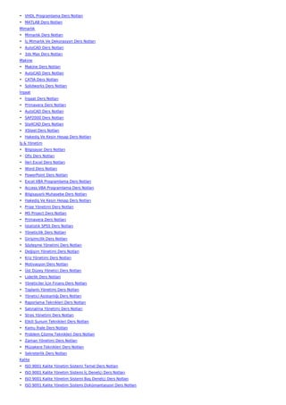 • VHDL Programlama Ders Notları
• MATLAB Ders Notları
Mimarlık
• Mimarlık Ders Notları
• İç Mimarlık Ve Dekorasyon Ders Notları
• AutoCAD Ders Notları
• 3ds Max Ders Notları
Makine
• Makine Ders Notları
• AutoCAD Ders Notları
• CATIA Ders Notları
• Solidworks Ders Notları
İnşaat
• İnşaat Ders Notları
• Primavera Ders Notları
• AutoCAD Ders Notları
• SAP2000 Ders Notları
• Sta4CAD Ders Notları
• XSteel Ders Notları
• Hakediş Ve Kesin Hesap Ders Notları
İş & Yönetim
• Bilgisayar Ders Notları
• Ofis Ders Notları
• İleri Excel Ders Notları
• Word Ders Notları
• PowerPoint Ders Notları
• Excel VBA Programlama Ders Notları
• Access VBA Programlama Ders Notları
• Bilgisayarlı Muhasebe Ders Notları
• Hakediş Ve Kesin Hesap Ders Notları
• Proje Yönetimi Ders Notları
• MS Project Ders Notları
• Primavera Ders Notları
• İstatistik SPSS Ders Notları
• Yöneticilik Ders Notları
• Girişimcilik Ders Notları
• Sözleşme Yönetimi Ders Notları
• Değişim Yönetimi Ders Notları
• Kriz Yönetimi Ders Notları
• Motivasyon Ders Notları
• Üst Düzey Yönetici Ders Notları
• Liderlik Ders Notları
• Yöneticiler İçin Finans Ders Notları
• Toplantı Yönetimi Ders Notları
• Yönetici Asistanlığı Ders Notları
• Raporlama Teknikleri Ders Notları
• Satınalma Yönetimi Ders Notları
• Stres Yönetimi Ders Notları
• Etkili Sunum Teknikleri Ders Notları
• Kamu İhale Ders Notları
• Problem Çözme Teknikleri Ders Notları
• Zaman Yönetimi Ders Notları
• Müzakere Teknikleri Ders Notları
• Sekreterlik Ders Notları
Kalite
• ISO 9001 Kalite Yönetim Sistemi Temel Ders Notları
• ISO 9001 Kalite Yönetim Sistemi İç Denetçi Ders Notları
• ISO 9001 Kalite Yönetim Sistemi Baş Denetçi Ders Notları
• ISO 9001 Kalite Yönetim Sistemi Dokümantasyon Ders Notları
 