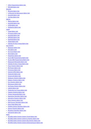 • VHDL Programlama Eğitim Seti
• MATLAB Eğitim Seti
Mimarlık
• Mimarlık Eğitim Seti
• İç Mimarlık Ve Dekorasyon Eğitim Seti
• AutoCAD Eğitim Seti
• 3ds Max Eğitim Seti
Makine
• Makine Eğitim Seti
• AutoCAD Eğitim Seti
• CATIA Eğitim Seti
• Solidworks Eğitim Seti
İnşaat
• İnşaat Eğitim Seti
• Primavera Eğitim Seti
• AutoCAD Eğitim Seti
• SAP2000 Eğitim Seti
• Sta4CAD Eğitim Seti
• XSteel Eğitim Seti
• Hakediş Ve Kesin Hesap Eğitim Seti
İş & Yönetim
• Bilgisayar Eğitim Seti
• Ofis Eğitim Seti
• İleri Excel Eğitim Seti
• Word Eğitim Seti
• PowerPoint Eğitim Seti
• Excel VBA Programlama Eğitim Seti
• Access VBA Programlama Eğitim Seti
• Bilgisayarlı Muhasebe Eğitim Seti
• Hakediş Ve Kesin Hesap Eğitim Seti
• Proje Yönetimi Eğitim Seti
• MS Project Eğitim Seti
• Primavera Eğitim Seti
• İstatistik SPSS Eğitim Seti
• Yöneticilik Eğitim Seti
• Girişimcilik Eğitim Seti
• Sözleşme Yönetimi Eğitim Seti
• Değişim Yönetimi Eğitim Seti
• Kriz Yönetimi Eğitim Seti
• Motivasyon Eğitim Seti
• Üst Düzey Yönetici Eğitim Seti
• Liderlik Eğitim Seti
• Yöneticiler İçin Finans Eğitim Seti
• Toplantı Yönetimi Eğitim Seti
• Yönetici Asistanlığı Eğitim Seti
• Raporlama Teknikleri Eğitim Seti
• Satınalma Yönetimi Eğitim Seti
• Stres Yönetimi Eğitim Seti
• Etkili Sunum Teknikleri Eğitim Seti
• Kamu İhale Eğitim Seti
• Problem Çözme Teknikleri Eğitim Seti
• Zaman Yönetimi Eğitim Seti
• Müzakere Teknikleri Eğitim Seti
• Sekreterlik Eğitim Seti
Kalite
• ISO 9001 Kalite Yönetim Sistemi Temel Eğitim Seti
• ISO 9001 Kalite Yönetim Sistemi İç Denetçi Eğitim Seti
• ISO 9001 Kalite Yönetim Sistemi Baş Denetçi Eğitim Seti
• ISO 9001 Kalite Yönetim Sistemi Dokümantasyon Eğitim Seti
 
