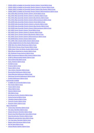 • OHSAS 18001 İş Sağlığı Ve Güvenliği Yönetim Sistemi Temel Eğitimi Eyüp
• OHSAS 18001 İş Sağlığı Ve Güvenliği Yönetim Sistemi İç Denetçi Eğitimi Eyüp
• OHSAS 18001 İş Sağlığı Ve Güvenliği Yönetim Sistemi Baş Denetçi Eğitimi Eyüp
• OHSAS 18001 İş Sağlığı Ve Güvenliği Yönetim Sistemi Dökümantasyon Eğitimi Eyüp
• ISO 27001 Bilgi Güvenliği Yönetim Sistemi Temel Eğitimi Eyüp
• ISO 27001 Bilgi Güvenliği Yönetim Sistemi İç Denetçi Eğitimi Eyüp
• ISO 27001 Bilgi Güvenliği Yönetim Sistemi Baş Denetçi Eğitimi Eyüp
• ISO 27001 Bilgi Güvenliği Yönetim Sistemi Dökümantasyon Eğitimi Eyüp
• ISO 22000 Gıda Güvenliği Yönetim Sistemi Temel Eğitimi Eyüp
• ISO 22000 Gıda Güvenliği Yönetim Sistemi İç Denetçi Eğitimi Eyüp
• ISO 22000 Gıda Güvenliği Yönetim Sistemi Baş Denetçi Eğitimi Eyüp
• ISO 22000 Gıda Güvenliği Yönetim Sistemi Dökümantasyon Eğitimi Eyüp
• ISO 14001 Çevre Yönetim Sistemi Temel Eğitimi Eyüp
• ISO 14001 Çevre Yönetim Sistemi İç Denetçi Eğitimi Eyüp
• ISO 14001 Çevre Yönetim Sistemi Baş Denetçi Eğitimi Eyüp
• ISO 14001 Çevre Yönetim Sistemi Dökümantasyon Eğitimi Eyüp
• ISO 16949 Kalite Yönetim Sistemi Eğitimi Eyüp
• ISO 13485 Tıbbi Cihazlar Kalite Sistemi Eğitimi Eyüp
• Tehlike Değerlendirme Ve Risk Analizi Eğitimi Eyüp
• APQP (İleri Ürün Kalite Planlaması) Eğitimi Eyüp
• PPAP (Üretim Parçası Onay Prosesi) Eğitimi Eyüp
• FMEA (Hata Türleri Ve Etkileri Analizi) Eğitimi Eyüp
• MSA (Ölçme Sistemlerinin Analizi) Eğitimi Eyüp
• SPC (İstatiksel Proses Kontrol) Eğitimi Eyüp
• IMDS (Uluslararası Malzeme Bilgi Sistemi) Eğitimi Eyüp
• EFQM (İş Mükemmelliği Modeli) Eğitimi Eyüp
• Ölçüm Belirsizliği Eğitimi Eyüp
• Süreç Yönetimi Eğitimi Eyüp
• 5S Eğitimi Eyüp
• 6 Sigma Eğitimi Eyüp
• Kaizen Eğitimi Eyüp
• Yalın Üretim Teknikleri Eğitimi Eyüp
• Biyomedikal Kalibrasyon Eğitimi Eyüp
• Genel Metroloji Kalibrasyon Eğitimi Eyüp
• Elektriksel Güvenlik Kalibrasyon Eğitimi Eyüp
• Sıcaklık Kalibrasyon Eğitimi Eyüp
İş Güvenliği & Sağlığı
• İş Sağlığı Ve İş Güvenliği Eğitimi Eyüp
• Risk Analizi Eğitimi Eyüp
• Yangın Eğitimi Eyüp
• İtfaiye Eğitimi Eyüp
• Deprem Eğitimi Eyüp
• Afet Eğitimi Eyüp
• Acil Durum Ve Kriz Yönetimi Eğitimi Eyüp
• Arama Kurtarma Eğitimi Eyüp
• Yüksekte Çalışma Eğitimi Eyüp
• Temel İlk Yardım Eğitimi Eyüp
• İlkyardım Eğitici Eğitimi Eyüp
Satış & Pazarlama
• Temel Satış Teknikleri Eğitimi Eyüp
• İleri Satış Teknikleri Eğitimi Eyüp
• Satışta Görüşme Teknikleri Eğitimi Eyüp
• Büyük Veya Özel Müşterilere Satış Eğitimi Eyüp
• Satış Gücü(Grubu) Yönetimi Eğitimi Eyüp
• Mağaza'da (perakende) Satış Eğitimi Eyüp
• Yüz Yüze Satış Teknikleri Eğitimi Eyüp
• Başarılı Satış Görüşmesi Eğitimi Eyüp
• NLP İle Satış Eğitimi Eyüp
• Satışta Müşteri İlişkileri Eğitimi Eyüp
 