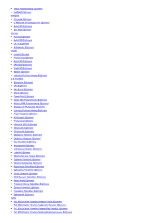 • VHDL Programlama Eğitmeni
• MATLAB Eğitmeni
Mimarlık
• Mimarlık Eğitmeni
• İç Mimarlık Ve Dekorasyon Eğitmeni
• AutoCAD Eğitmeni
• 3ds Max Eğitmeni
Makine
• Makine Eğitmeni
• AutoCAD Eğitmeni
• CATIA Eğitmeni
• Solidworks Eğitmeni
İnşaat
• İnşaat Eğitmeni
• Primavera Eğitmeni
• AutoCAD Eğitmeni
• SAP2000 Eğitmeni
• Sta4CAD Eğitmeni
• XSteel Eğitmeni
• Hakediş Ve Kesin Hesap Eğitmeni
İş & Yönetim
• Bilgisayar Eğitmeni
• Ofis Eğitmeni
• İleri Excel Eğitmeni
• Word Eğitmeni
• PowerPoint Eğitmeni
• Excel VBA Programlama Eğitmeni
• Access VBA Programlama Eğitmeni
• Bilgisayarlı Muhasebe Eğitmeni
• Hakediş Ve Kesin Hesap Eğitmeni
• Proje Yönetimi Eğitmeni
• MS Project Eğitmeni
• Primavera Eğitmeni
• İstatistik SPSS Eğitmeni
• Yöneticilik Eğitmeni
• Girişimcilik Eğitmeni
• Sözleşme Yönetimi Eğitmeni
• Değişim Yönetimi Eğitmeni
• Kriz Yönetimi Eğitmeni
• Motivasyon Eğitmeni
• Üst Düzey Yönetici Eğitmeni
• Liderlik Eğitmeni
• Yöneticiler İçin Finans Eğitmeni
• Toplantı Yönetimi Eğitmeni
• Yönetici Asistanlığı Eğitmeni
• Raporlama Teknikleri Eğitmeni
• Satınalma Yönetimi Eğitmeni
• Stres Yönetimi Eğitmeni
• Etkili Sunum Teknikleri Eğitmeni
• Kamu İhale Eğitmeni
• Problem Çözme Teknikleri Eğitmeni
• Zaman Yönetimi Eğitmeni
• Müzakere Teknikleri Eğitmeni
• Sekreterlik Eğitmeni
Kalite
• ISO 9001 Kalite Yönetim Sistemi Temel Eğitmeni
• ISO 9001 Kalite Yönetim Sistemi İç Denetçi Eğitmeni
• ISO 9001 Kalite Yönetim Sistemi Baş Denetçi Eğitmeni
• ISO 9001 Kalite Yönetim Sistemi Dokümantasyon Eğitmeni
 