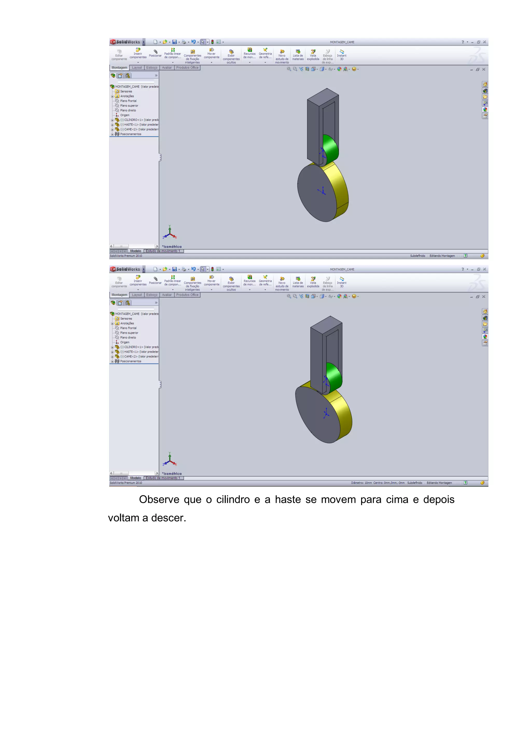 Observe que o cilindro e a haste se movem para cima e depois
voltam a descer.
 
