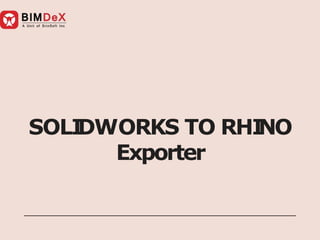 SOLI
DWORKS TO RHI
NO
Exporter
 