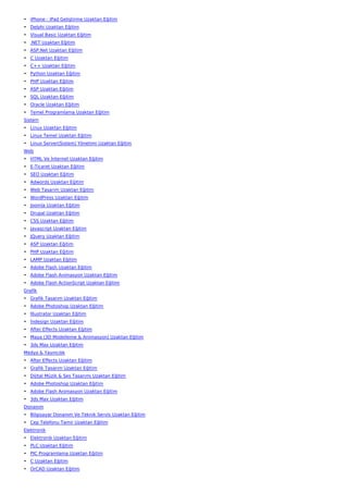 • iPhone - iPad Geliştirme Uzaktan Eğitim
• Delphi Uzaktan Eğitim
• Visual Basic Uzaktan Eğitim
• .NET Uzaktan Eğitim
• ASP.Net Uzaktan Eğitim
• C Uzaktan Eğitim
• C++ Uzaktan Eğitim
• Python Uzaktan Eğitim
• PHP Uzaktan Eğitim
• ASP Uzaktan Eğitim
• SQL Uzaktan Eğitim
• Oracle Uzaktan Eğitim
• Temel Programlama Uzaktan Eğitim
Sistem
• Linux Uzaktan Eğitim
• Linux Temel Uzaktan Eğitim
• Linux Server(Sistem) Yönetimi Uzaktan Eğitim
Web
• HTML Ve İnternet Uzaktan Eğitim
• E-Ticaret Uzaktan Eğitim
• SEO Uzaktan Eğitim
• Adwords Uzaktan Eğitim
• Web Tasarım Uzaktan Eğitim
• WordPress Uzaktan Eğitim
• Joomla Uzaktan Eğitim
• Drupal Uzaktan Eğitim
• CSS Uzaktan Eğitim
• Javascript Uzaktan Eğitim
• JQuery Uzaktan Eğitim
• ASP Uzaktan Eğitim
• PHP Uzaktan Eğitim
• LAMP Uzaktan Eğitim
• Adobe Flash Uzaktan Eğitim
• Adobe Flash Animasyon Uzaktan Eğitim
• Adobe Flash ActionScript Uzaktan Eğitim
Grafik
• Grafik Tasarım Uzaktan Eğitim
• Adobe Photoshop Uzaktan Eğitim
• İllustrator Uzaktan Eğitim
• İndesign Uzaktan Eğitim
• After Effects Uzaktan Eğitim
• Maya (3D Modelleme & Animasyon) Uzaktan Eğitim
• 3ds Max Uzaktan Eğitim
Medya & Yayıncılık
• After Effects Uzaktan Eğitim
• Grafik Tasarım Uzaktan Eğitim
• Dijital Müzik & Ses Tasarımı Uzaktan Eğitim
• Adobe Photoshop Uzaktan Eğitim
• Adobe Flash Animasyon Uzaktan Eğitim
• 3ds Max Uzaktan Eğitim
Donanım
• Bilgisayar Donanım Ve Teknik Servis Uzaktan Eğitim
• Cep Telefonu Tamir Uzaktan Eğitim
Elektronik
• Elektronik Uzaktan Eğitim
• PLC Uzaktan Eğitim
• PIC Programlama Uzaktan Eğitim
• C Uzaktan Eğitim
• OrCAD Uzaktan Eğitim
 
