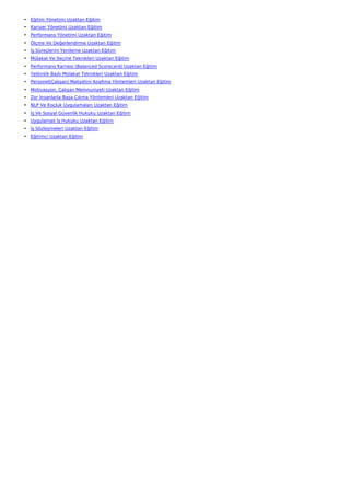 • Eğitim Yönetimi Uzaktan Eğitim
• Kariyer Yönetimi Uzaktan Eğitim
• Performans Yönetimi Uzaktan Eğitim
• Ölçme Ve Değerlendirme Uzaktan Eğitim
• İş Süreçlerini Yenileme Uzaktan Eğitim
• Mülakat Ve Seçme Teknikleri Uzaktan Eğitim
• Performans Karnesi (Balanced Scorecard) Uzaktan Eğitim
• Yetkinlik Bazlı Mülakat Teknikleri Uzaktan Eğitim
• Personel(Çalışan) Maliyetini Azaltma Yöntemleri Uzaktan Eğitim
• Motivasyon, Çalışan Memnuniyeti Uzaktan Eğitim
• Zor İnsanlarla Başa Çıkma Yöntemleri Uzaktan Eğitim
• NLP Ve Koçluk Uygulamaları Uzaktan Eğitim
• İş Ve Sosyal Güvenlik Hukuku Uzaktan Eğitim
• Uygulamalı İş Hukuku Uzaktan Eğitim
• İş Sözleşmeleri Uzaktan Eğitim
• Eğitimci Uzaktan Eğitim
 