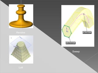 Revolve
Sweep
Loft
 